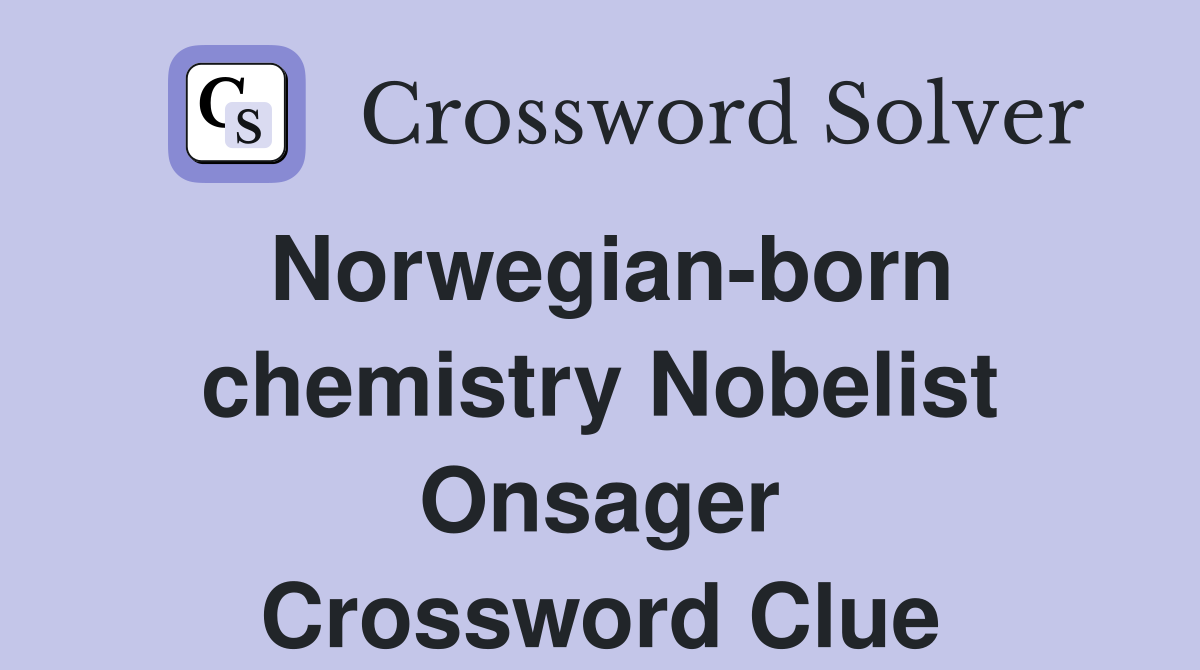Norwegian-born chemistry Nobelist Onsager Crossword Clue