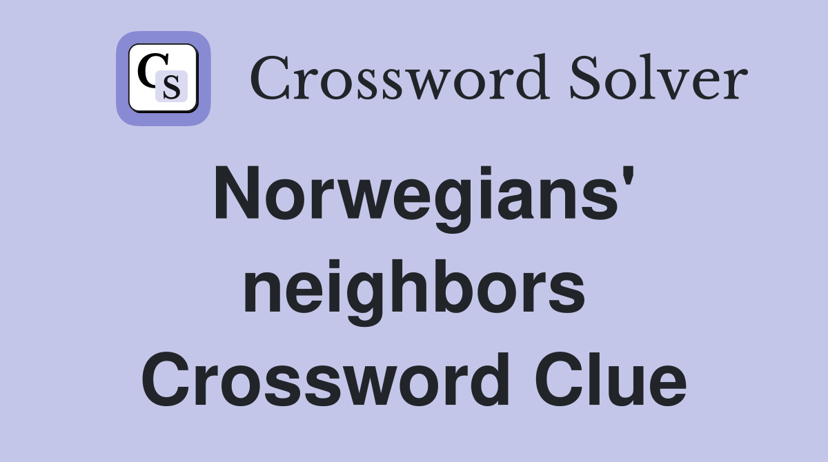 Norwegians' neighbors Crossword Clue
