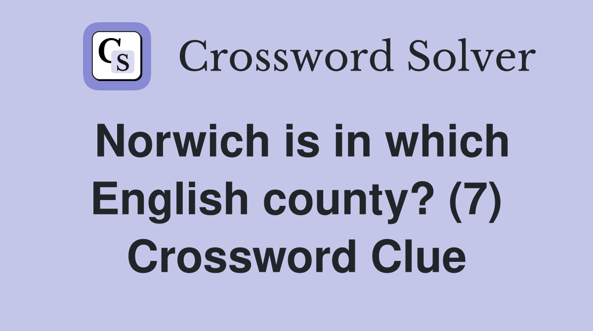 Norwich is in which English county? (7) Crossword Clue