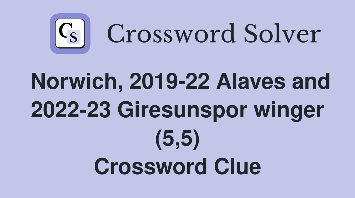 Norwich, 2019-22 Alaves and 2022-23 Giresunspor winger (5,5) Crossword Clue