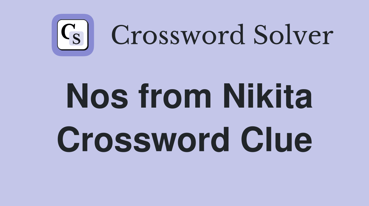 Nos from Nikita Crossword Clue