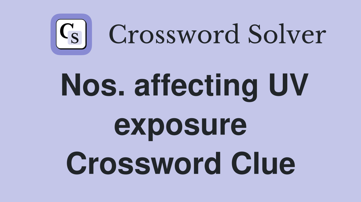 Nos. affecting UV exposure Crossword Clue