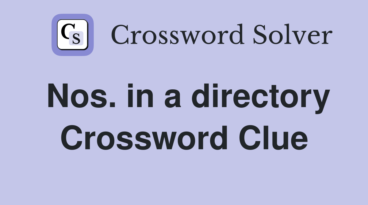 Nos. in a directory Crossword Clue