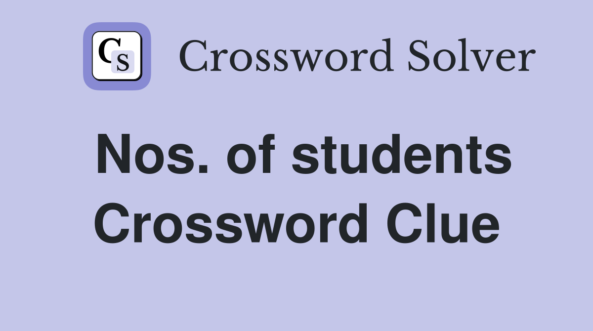 Nos. of students Crossword Clue