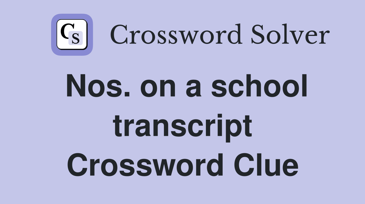 Nos. on a school transcript Crossword Clue