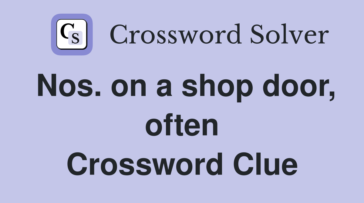 Nos. on a shop door, often Crossword Clue