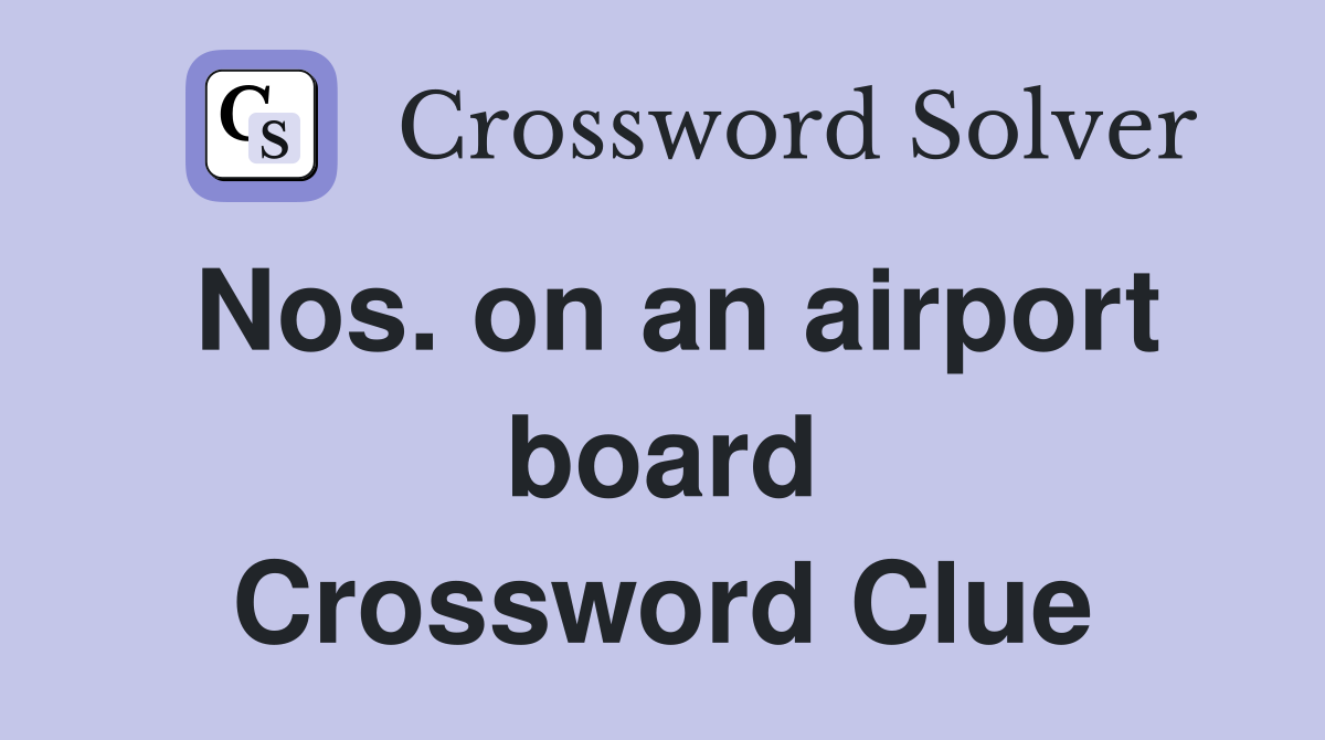 Nos. on an airport board Crossword Clue