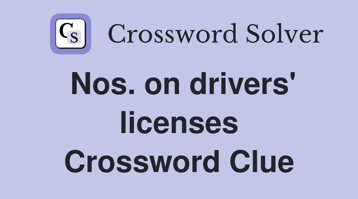 Nos. on drivers' licenses Crossword Clue