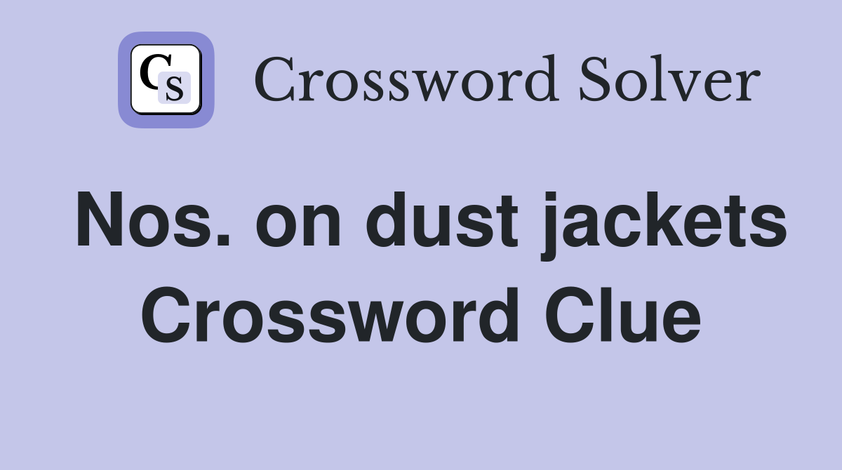 Nos. on dust jackets Crossword Clue