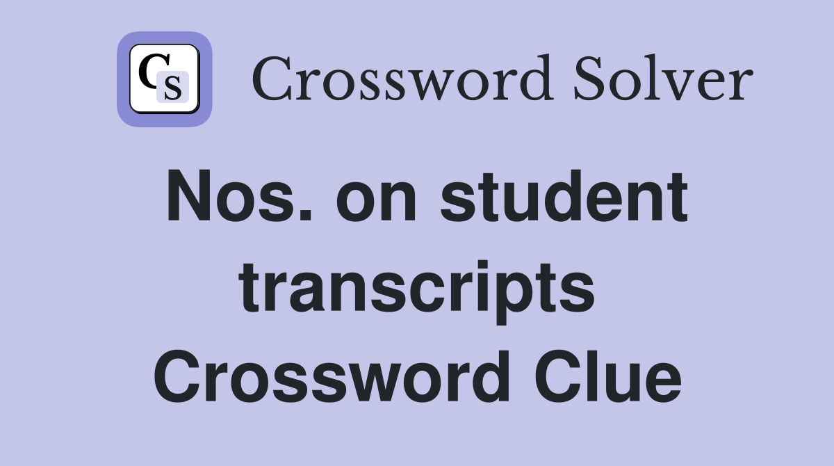 Nos. on student transcripts Crossword Clue