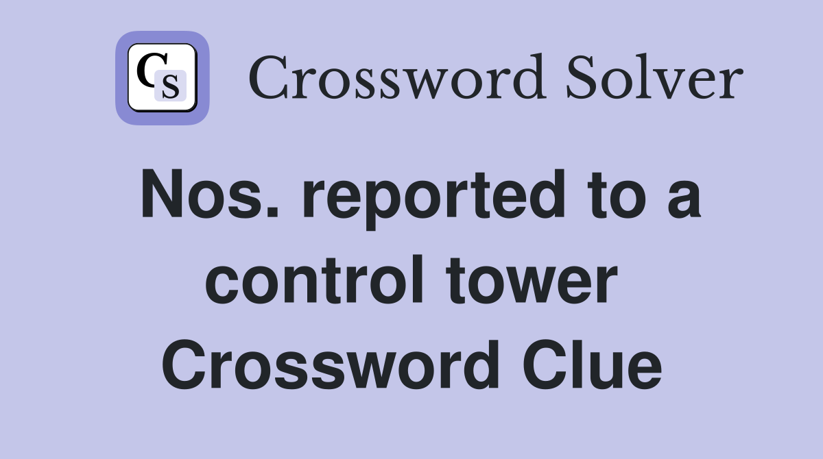 Nos. reported to a control tower Crossword Clue