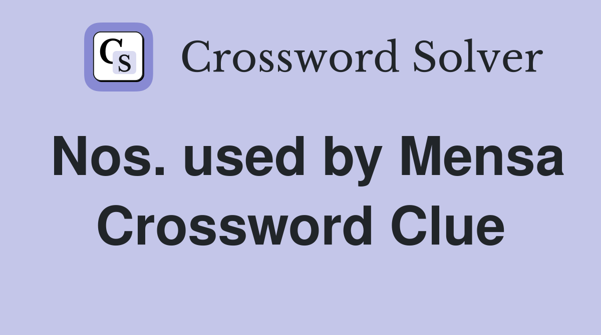 Nos. used by Mensa Crossword Clue