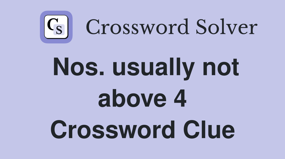 Nos. usually not above 4 Crossword Clue