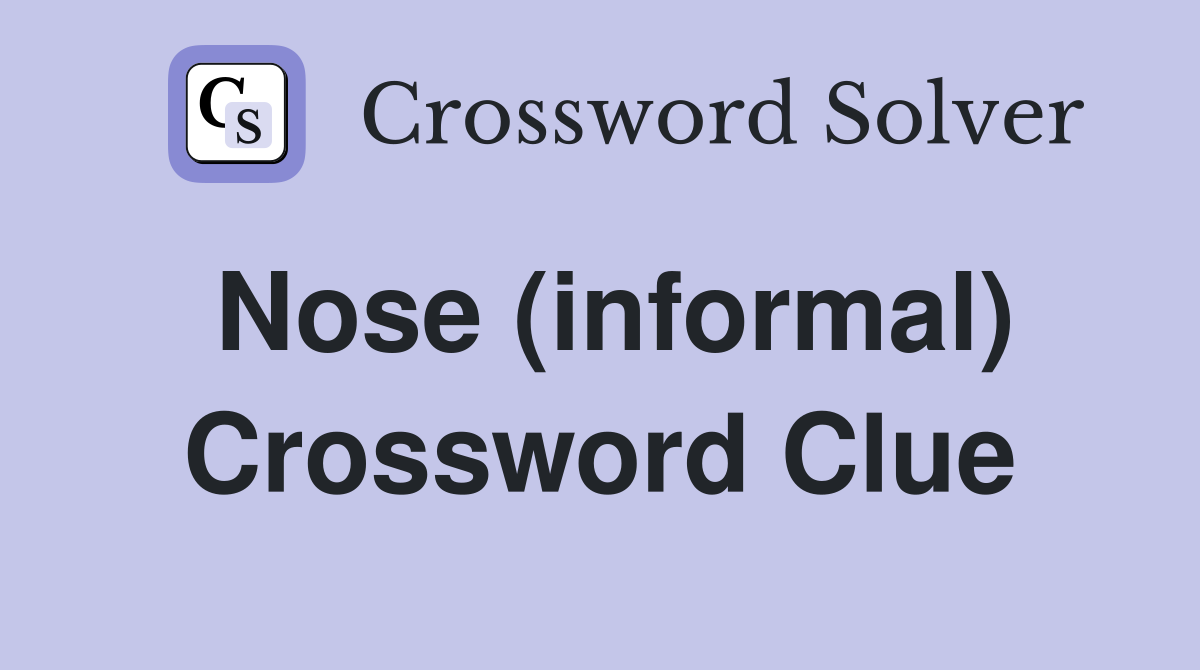 Nose (informal) Crossword Clue