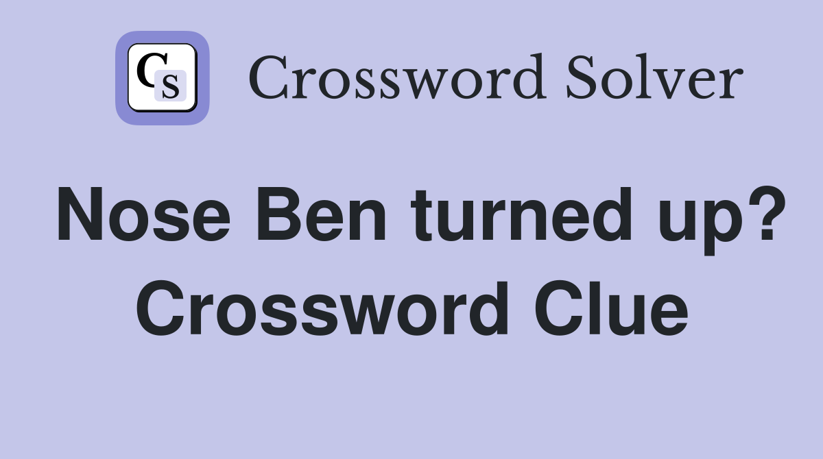 Nose Ben turned up? Crossword Clue