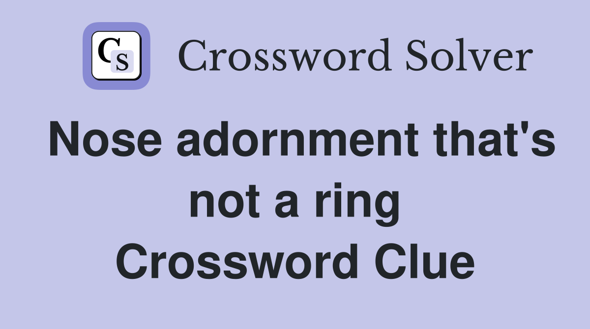 Nose adornment that's not a ring Crossword Clue