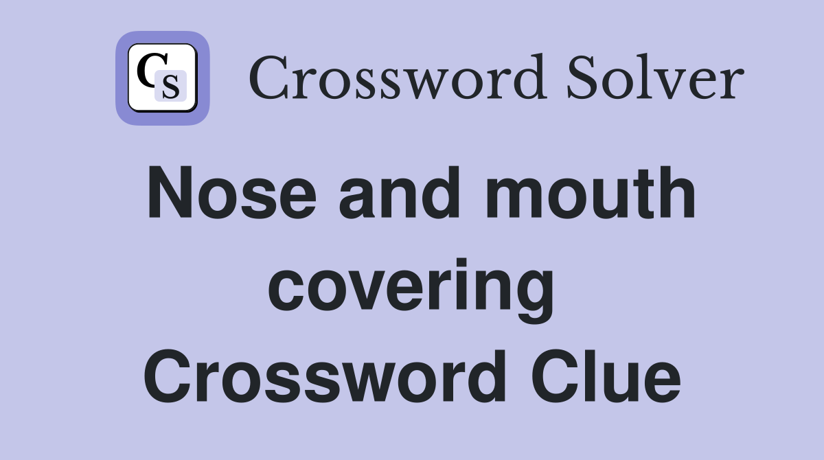Nose and mouth covering Crossword Clue