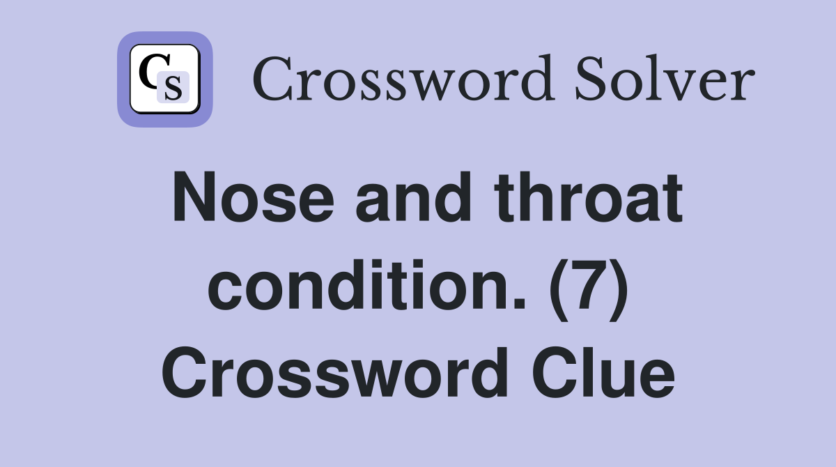 Nose and throat condition. (7) Crossword Clue