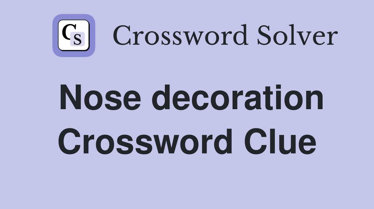 Nose decoration Crossword Clue