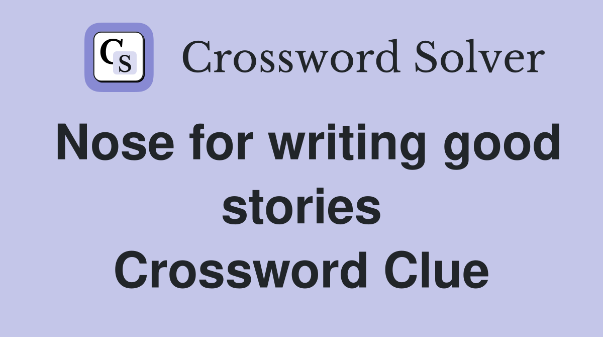 Nose for writing good stories Crossword Clue