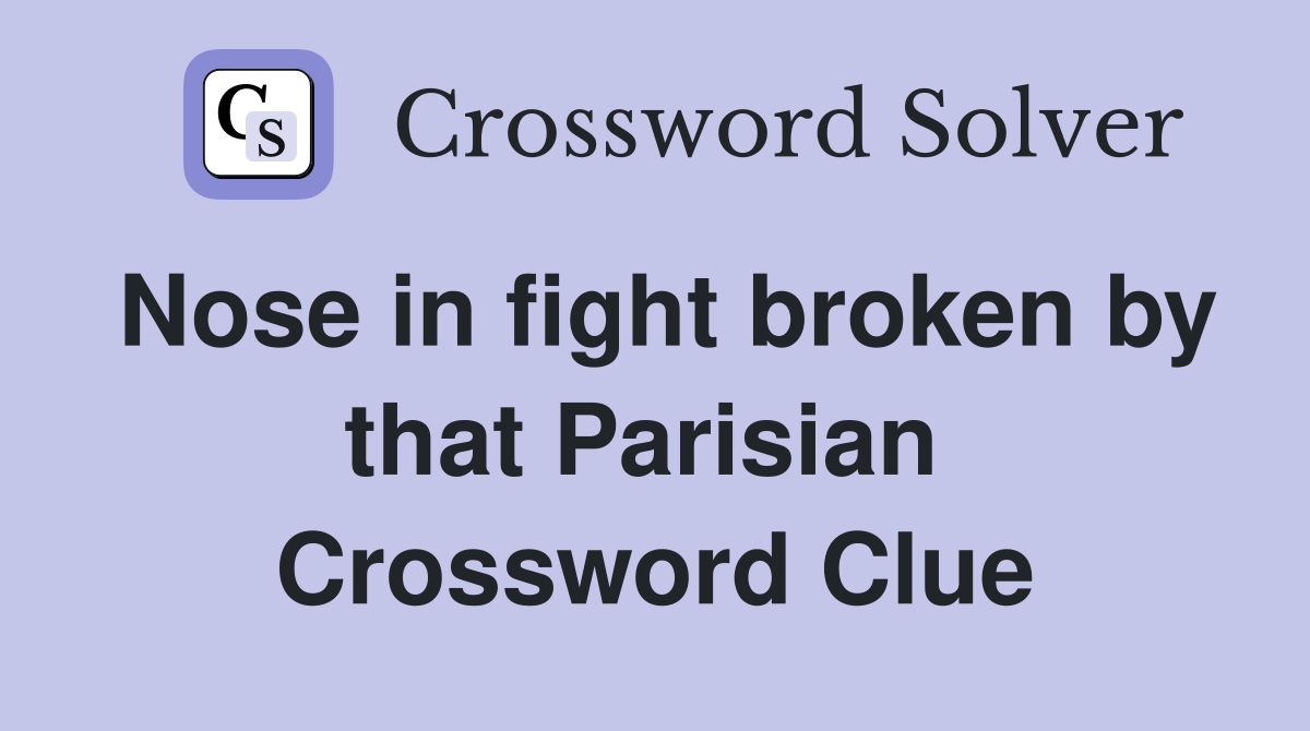 Nose in fight broken by that Parisian  Crossword Clue