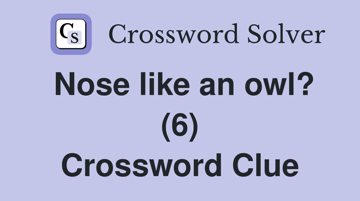 Nose like an owl? (6) Crossword Clue