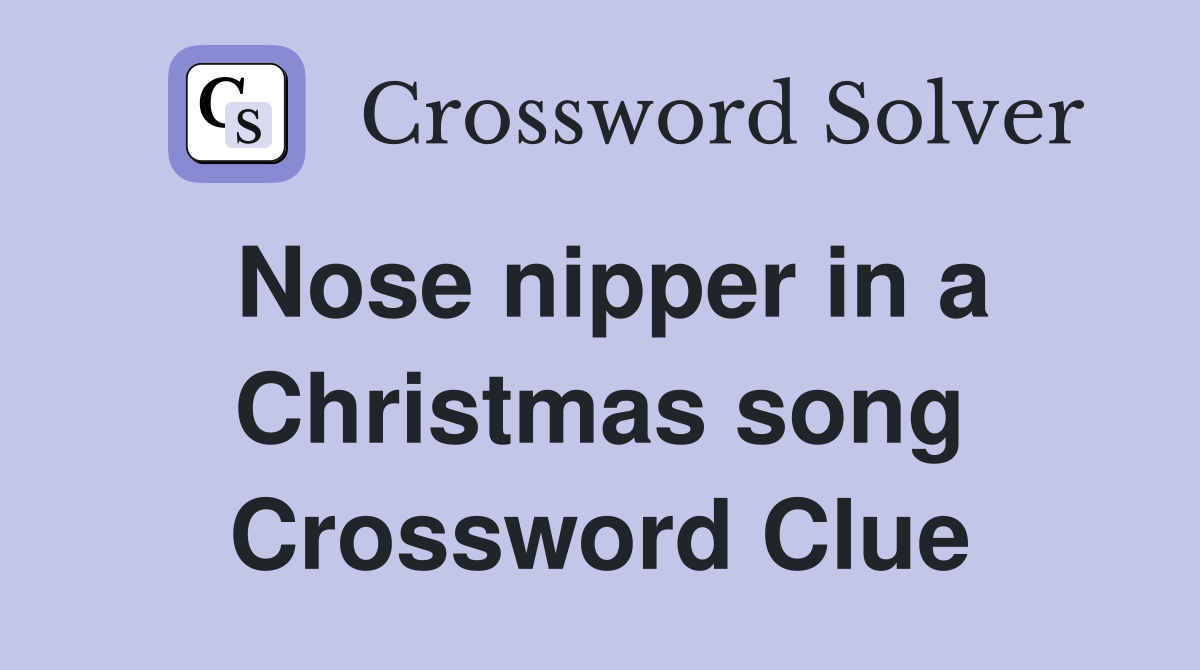 Nose nipper in a Christmas song Crossword Clue