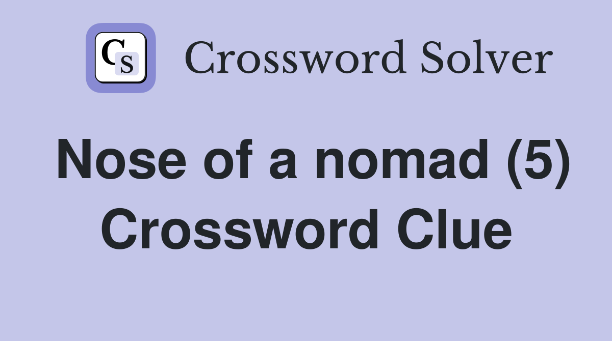 Nose of a nomad (5) Crossword Clue