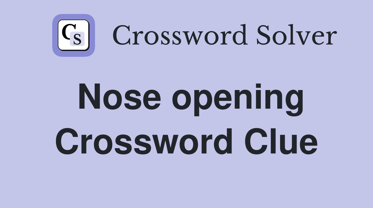 Nose opening Crossword Clue