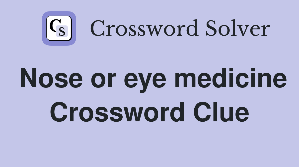 Nose or eye medicine Crossword Clue