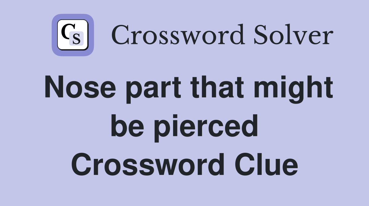 Nose part that might be pierced Crossword Clue