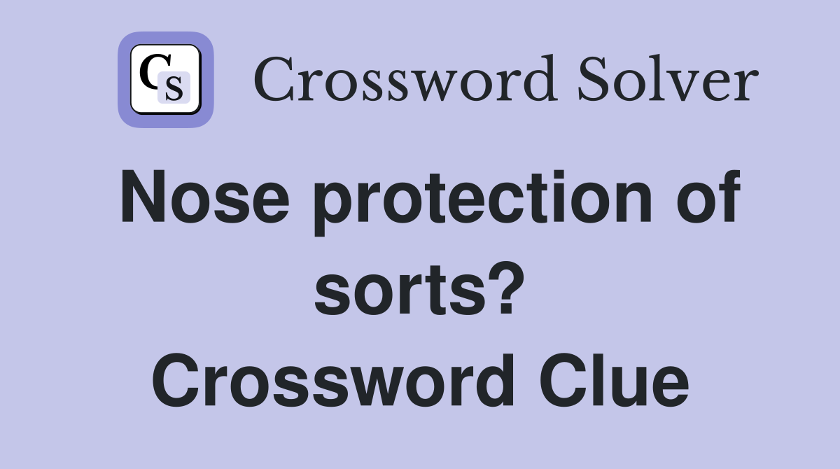 Nose protection of sorts? Crossword Clue