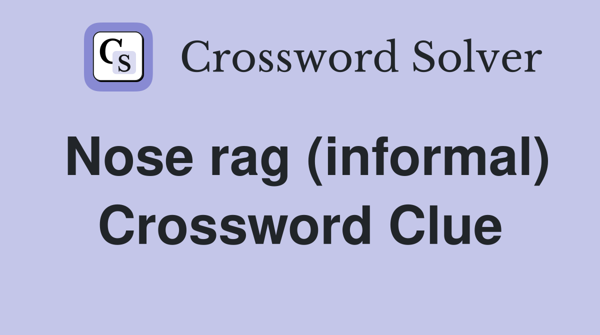 Nose rag (informal) Crossword Clue