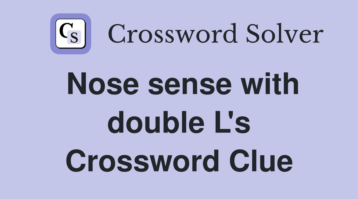Nose sense with double L's Crossword Clue