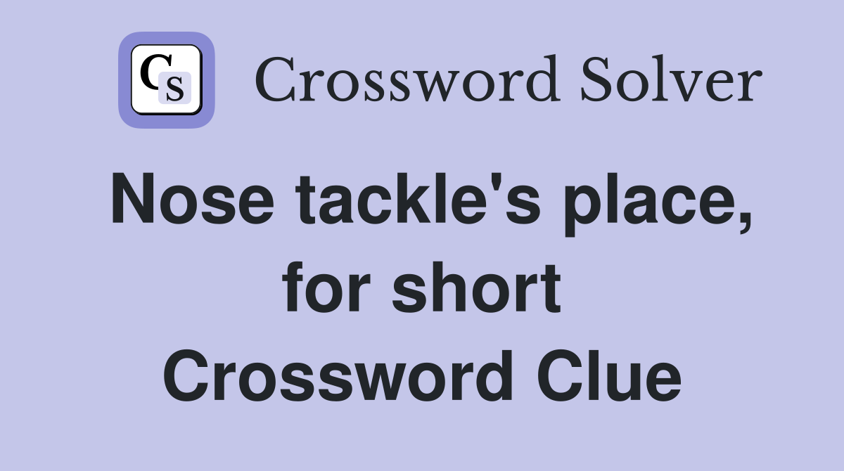 Nose tackle's place, for short Crossword Clue