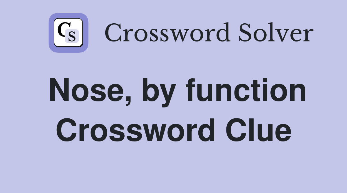 Nose, by function Crossword Clue