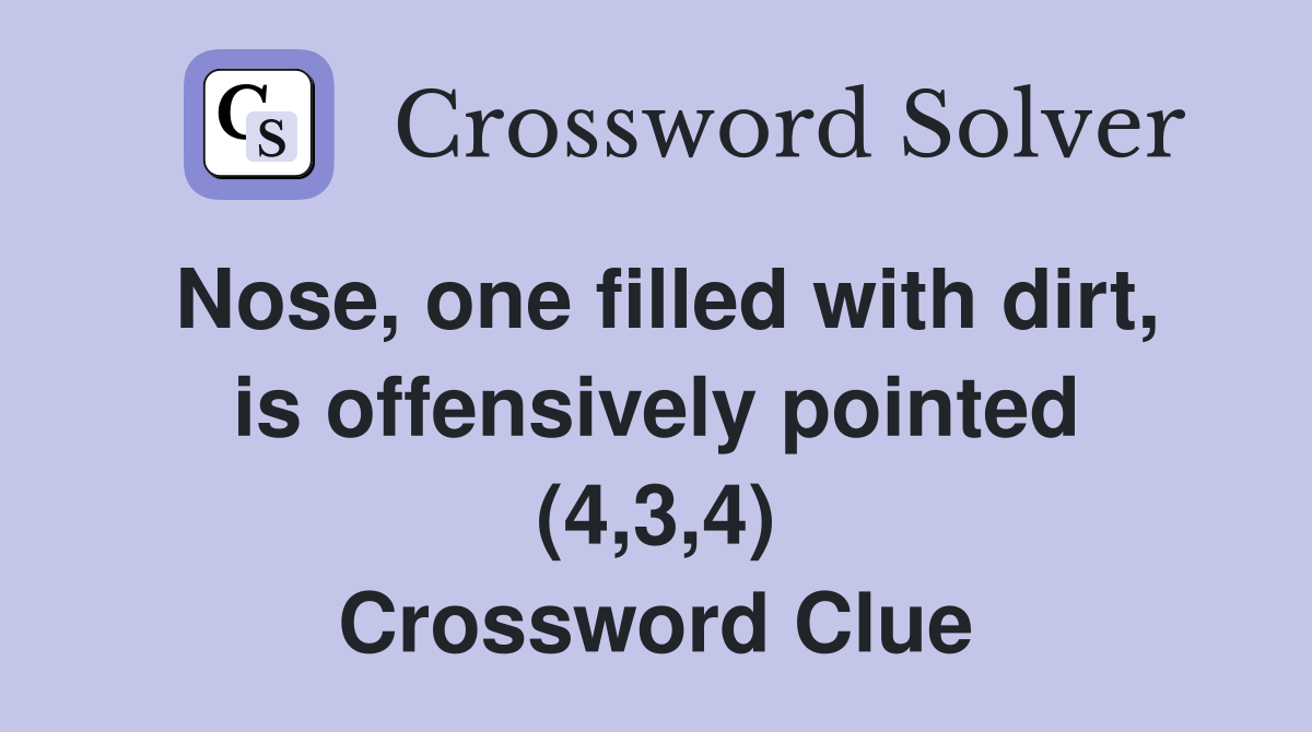 Nose, one filled with dirt, is offensively pointed (4,3,4) Crossword Clue