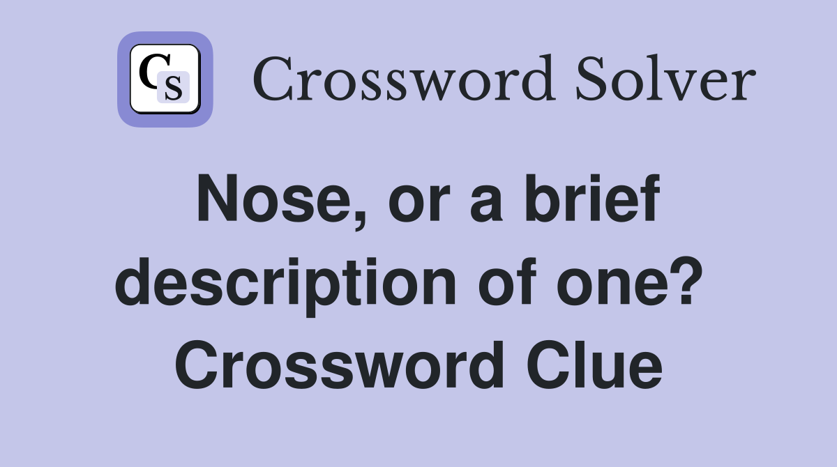 Nose, or a brief description of one?  Crossword Clue
