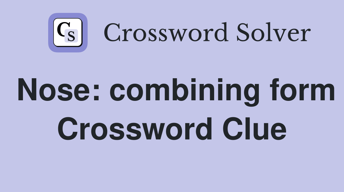 Nose: combining form Crossword Clue