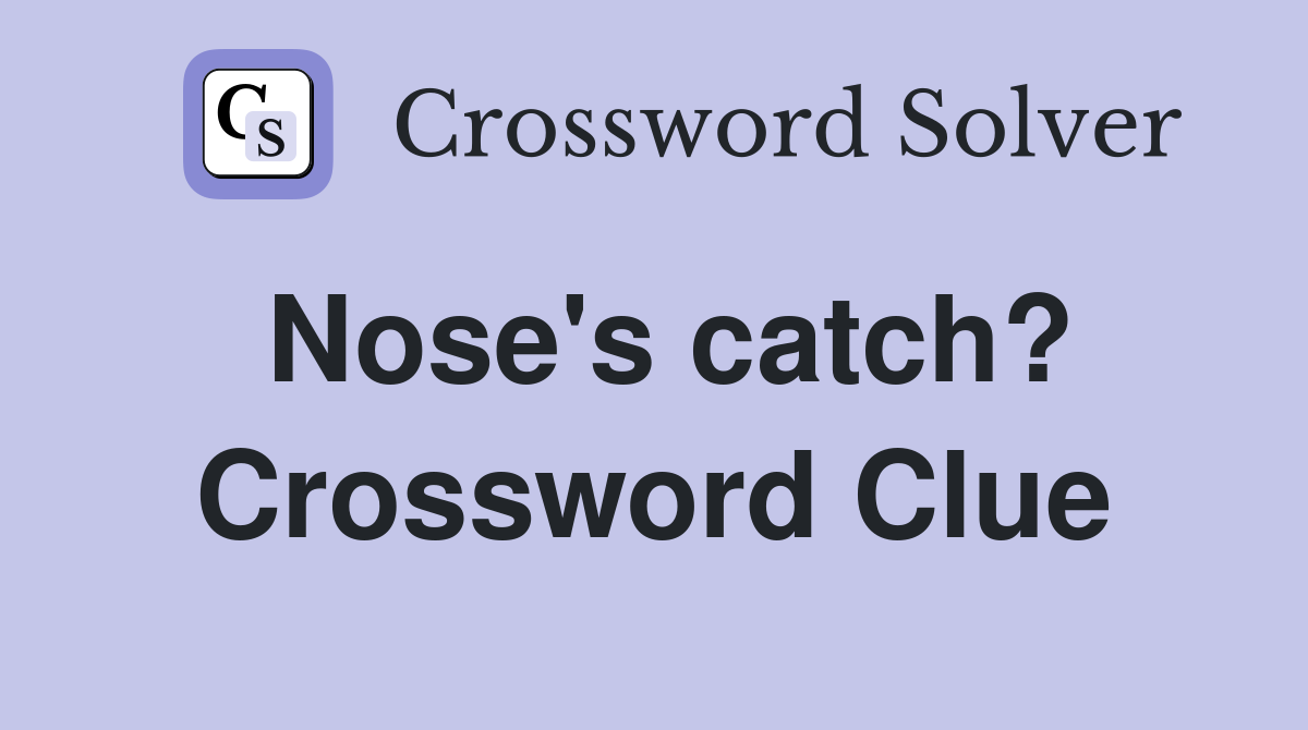 Nose's catch? Crossword Clue
