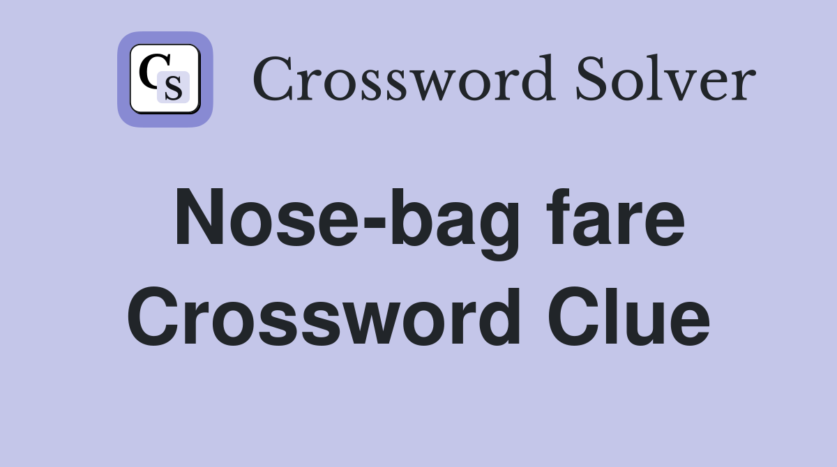 Nose-bag fare Crossword Clue