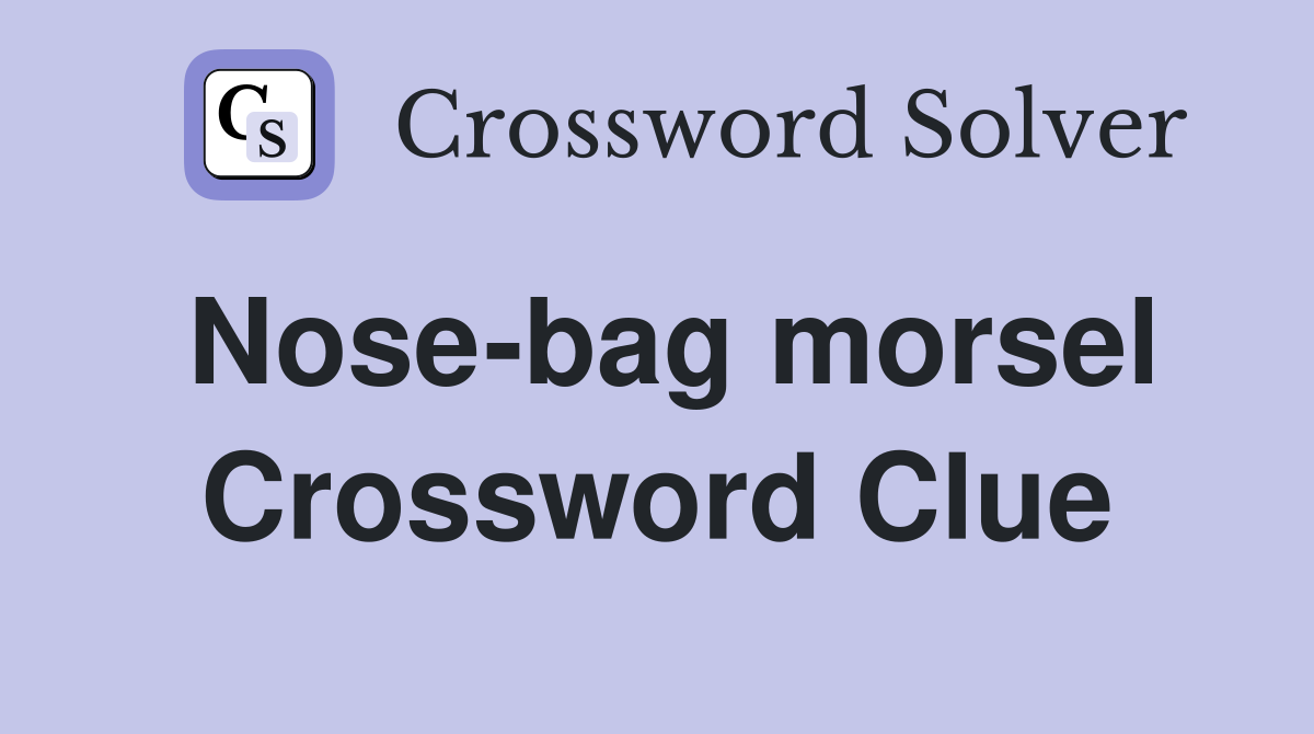 Nose-bag morsel Crossword Clue