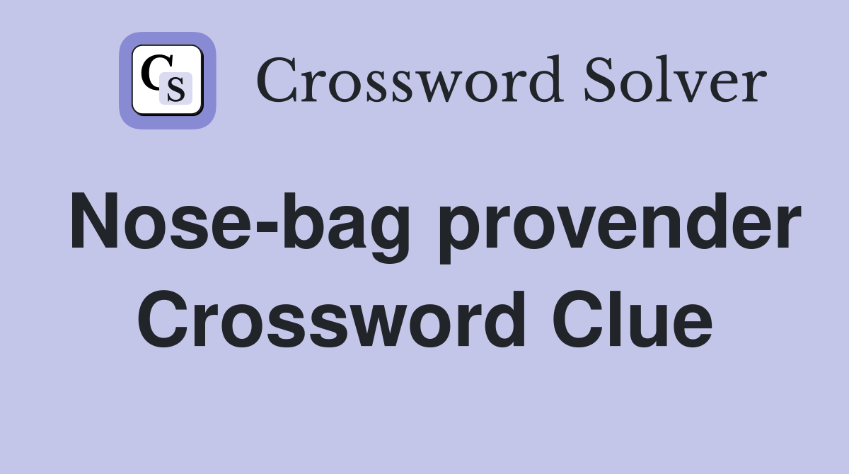 Nose-bag provender Crossword Clue