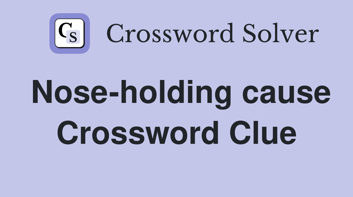 Nose-holding cause Crossword Clue