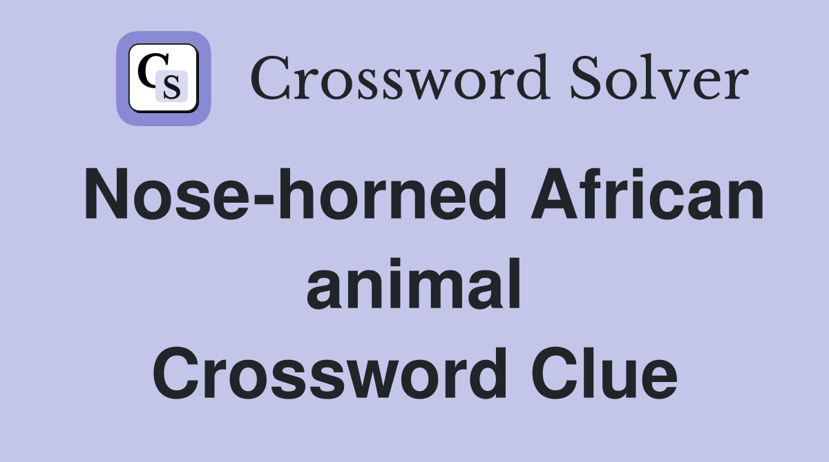 Nose-horned African animal Crossword Clue
