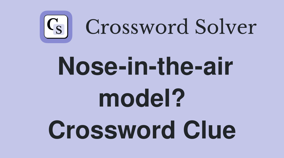 Nose-in-the-air model? Crossword Clue