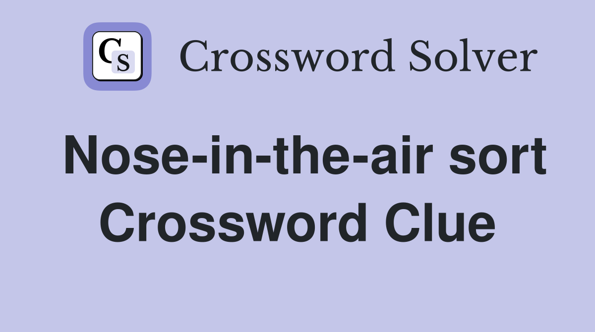 Nose-in-the-air sort Crossword Clue