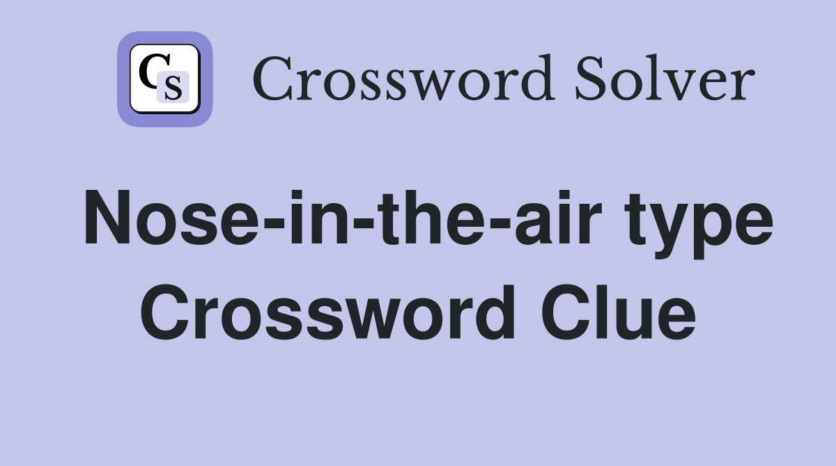 Nose-in-the-air type Crossword Clue