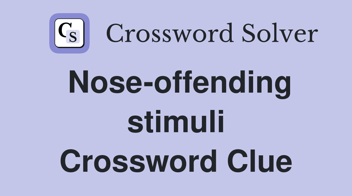 Nose-offending stimuli Crossword Clue