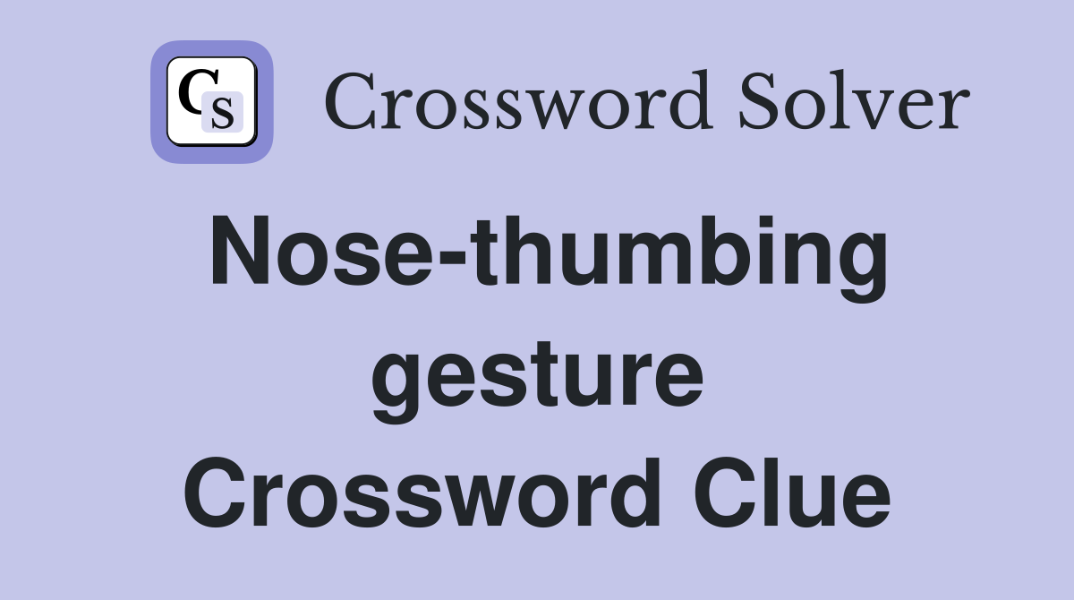 Nose-thumbing gesture Crossword Clue